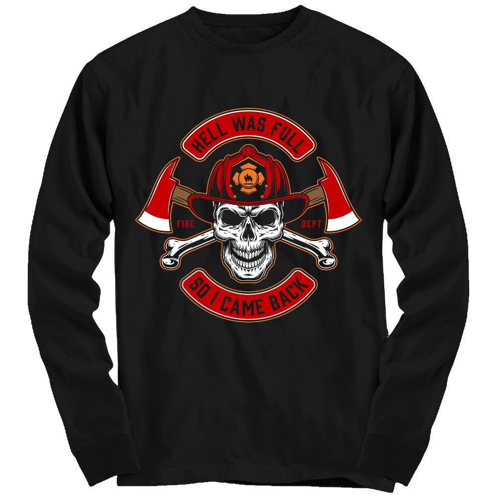 https://www.heroicdefender.com/cdn/shop/products/Firefighter-Hell-Was-Full-So-I-Came-Back-Long-Sleeve-Shirt_1000x1000.png?v=1557710462